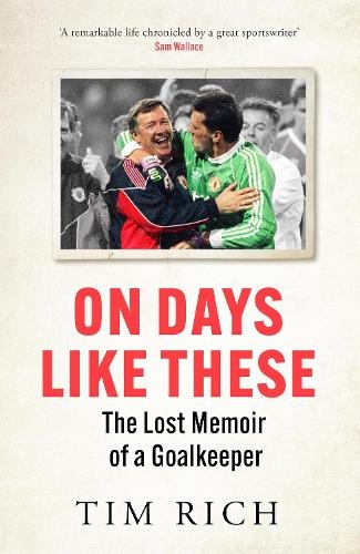 Паперова книга «On Days Like These: The Lost Memoir of a Goalkeeper», автор Тім Річ - фото №1