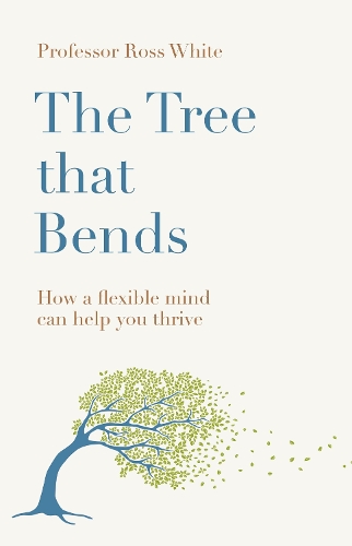 Паперова книга «The Tree That Bends: How a Flexible Mind Can Help You Thrive», автор Росс Г. Вайт - фото №1