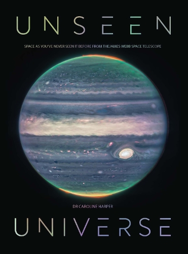 Бумажная книга «Unseen Universe: New Secrets of the Cosmos Revealed by the James Webb Space Telescope», автор Кэролайн Харпер - фото №1