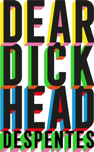 Бумажная книга «Dear Dickhead: A Telegraph Best Novel of the Year», автор Вирджини Деспентес - фото №1