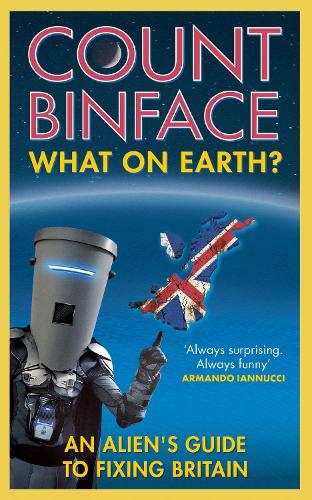 Паперова книга «What On Earth?: An alien's guide to fixing Britain», автор Граф Бінфейс - фото №1