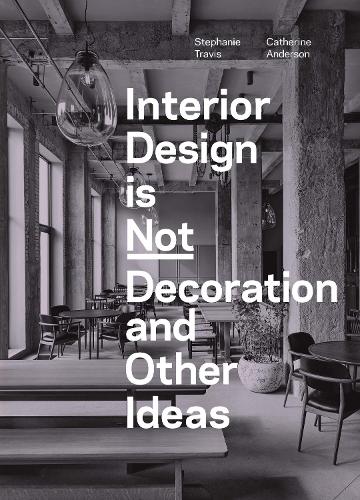 Бумажная книга «Interior Design is Not Decoration And Other Ideas: Explore the world of interior design all around you in 100 illustrated entries», авторов Кэтрин Андерсон, Стефани Трэвис - фото №1