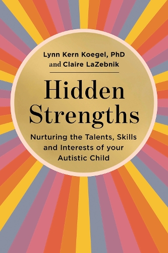 Бумажная книга «Hidden Strengths: Nurturing the talents, skills and interests of your autistic child», авторов Клэр ЛаЗебник, Линн Керн Кёгель - фото №1