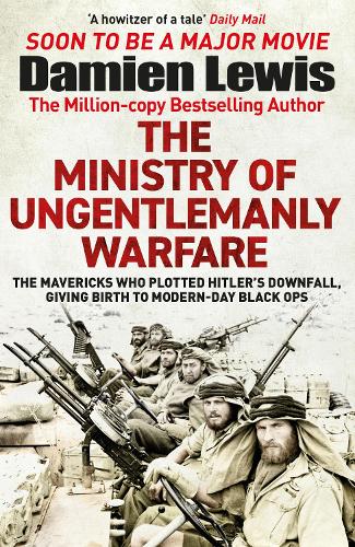 [object Object] «The Ministry of Ungentlemanly Warfare: Now a major Guy Ritchie film: THE MINISTRY OF UNGENTLEMANLY WARFARE», автор Дэмиен Льюис - фото №1