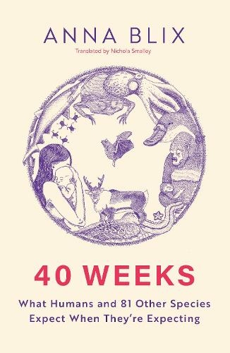 Бумажная книга «40 Weeks: What Humans and 81 Other Species Expect When They're Expecting», автор Анна Бликс - фото №1