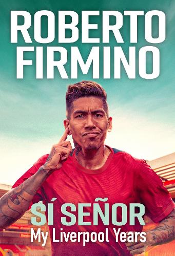 Бумажная книга «SÍ SEÑOR: My Liverpool Years - THE LONG-AWAITED MEMOIR FROM A LIVERPOOL LEGEND», автор Роберто Фирмино - фото №1