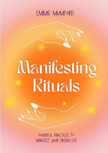 Бумажная книга «Manifesting Rituals: Powerful Daily Practices to Manifest Your Dream Life», автор Эмма Мамфорд - фото №1