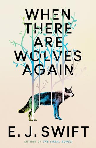 Паперова книга «When There Are Wolves Again: A breathtaking speculative novel of hope by the author of THE CORAL BONES», автор Е. Дж. Свіфт - фото №1