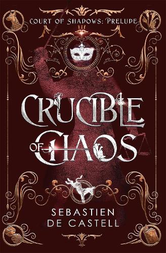 Бумажная книга «Crucible of Chaos: A Novel of the Court of Shadows», автор Себастьен де Кастель - фото №1