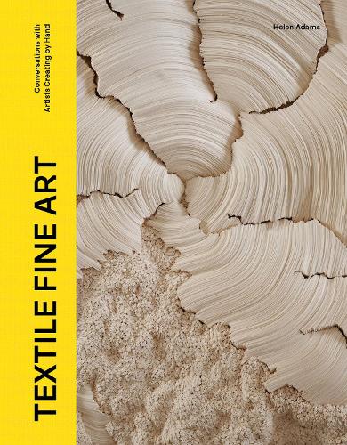 Бумажная книга «Textile Fine Art: Conversations with Artists Creating by Hand», автор Хелен Адамс - фото №1