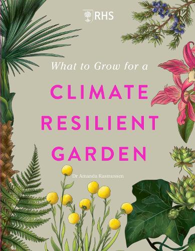 [object Object] «RHS What to Grow for a Climate Resilient Garden: Practical advice for gardeners on plants that can cope in all climates», автор Аманда Расмуссен - фото №1