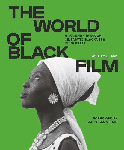 Паперова книга «The World of Black Film: A Journey Through Cinematic Blackness in 100 Films With a Foreword by John Akomfrah», автор Ешлі Кларк - фото №1