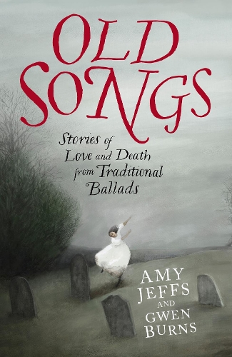 Бумажная книга «Old Songs: Stories of Love and Death from Traditional Ballads», авторов Эми Джеффс, Гвен Бернс - фото №1