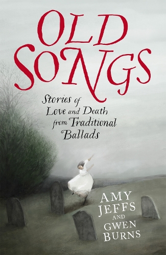 Бумажная книга «Old Songs: Stories of Love and Death from Traditional Ballads», авторов Эми Джеффс, Гвен Бернс - фото №1