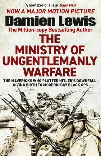 [object Object] «The Ministry of Ungentlemanly Warfare: Now a major Guy Ritchie film: THE MINISTRY OF UNGENTLEMANLY WARFARE», автор Дэмиен Льюис - фото №1