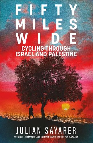Паперова книга «Fifty Miles Wide: Cycling Through Israel and Palestine», автор Джуліан Саярер - фото №1