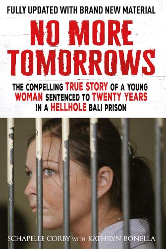 Бумажная книга «No More Tomorrows: The Compelling True Story of a Young Woman Sentenced to Twenty Years in a Hellhole Bali Prison», авторов Кэтрин Бонелла, Шапель Корби - фото №1