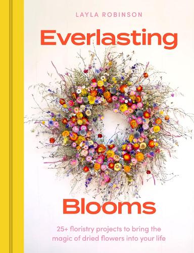 Бумажная книга «Everlasting Blooms: 25+ floristry projects to bring the magic of dried flowers into your home», автор Лейла Робинсон - фото №1