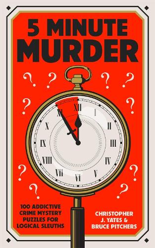 Паперова книга «5 Minute Murder: 100 addictive crime mystery puzzles for logical sleuths», авторів Брюс Пітчерс, Крістофер Дж. Ейтс - фото №1