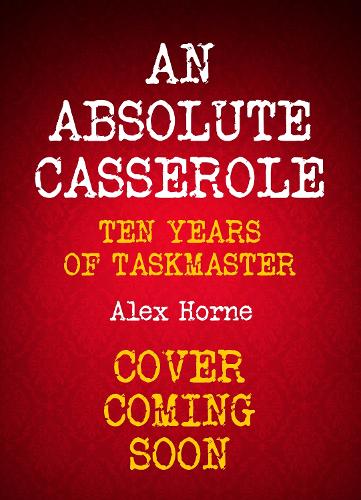 Бумажная книга «An Absolute Casserole: The Taskmaster Compendium», автор Алекс Хорн - фото №1