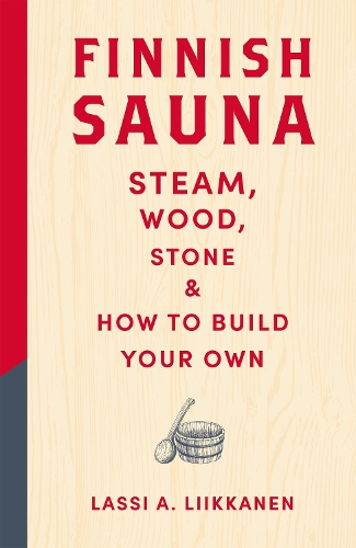 Бумажная книга «Finnish Sauna: Steam, Wood, Stone and How to Build Your Own», автор Ласси А. Ликканен - фото №1