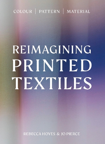 Бумажная книга «Reimagining Printed Textiles: Colour | Pattern | Material», авторов Джо Пирс, Ребекка Хойес - фото №1