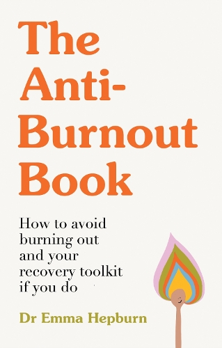 Бумажная книга «The Anti-Burnout Book: How to Avoid Burnout and Your Recovery Toolkit if You Do», автор Эмма Хепберн - фото №1