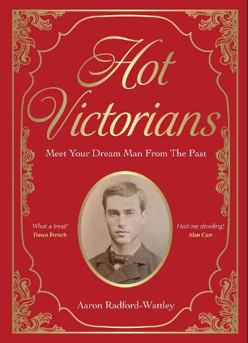 Бумажная книга «Hot Victorians: Meet Your Dream Man From the Past», автор Аарон Радфорд-Уоттли - фото №1