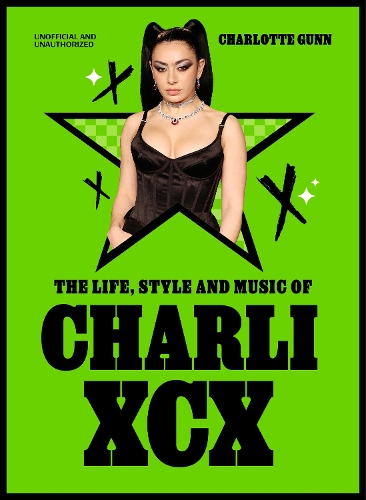 Бумажная книга «The Life, Style and Music of Charli XCX: Cultural Agenda Setter and Brat Icon», автор Шарлотта Ганн - фото №1
