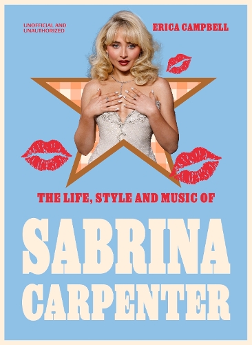 Бумажная книга «The Life, Style and Music of Sabrina Carpenter: Pop Sensation and Short 'n' Sweet Icon», автор Эрика Кэмпбелл - фото №1