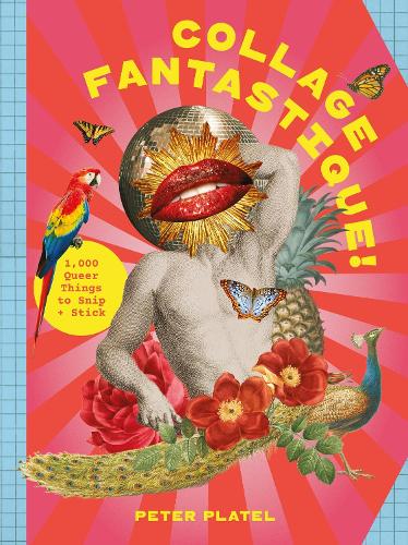 Бумажная книга «Collage Fantastique!: 1,000+ Queer Things to Snip and Stick», автор Питер Плател - фото №1