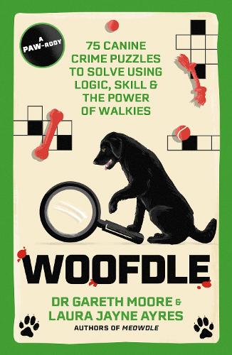 Бумажная книга «Woofdle: 75 Canine Crime Puzzles to Solve Using Logic, Skill & the Power of Walkies», авторов Гарет Мур, Лора Джейн Эйрс - фото №1