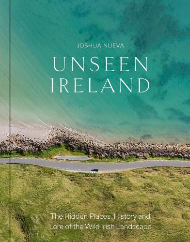 Бумажная книга «Unseen Ireland: The Hidden Places, History and Lore of the Wild Irish Landscape», автор Джошуа Нуэва - фото №1