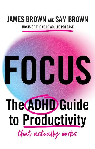 Бумажная книга «Focus: The ADHD guide to productivity», авторов Джеймс Браун, Сэм Браун - фото №1