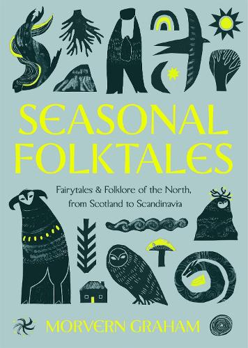 Бумажная книга «Seasonal Folktales: Myths, Magic & Folklore of the North, from Scotland to Scandinavia», автор Морверн Грэм - фото №1