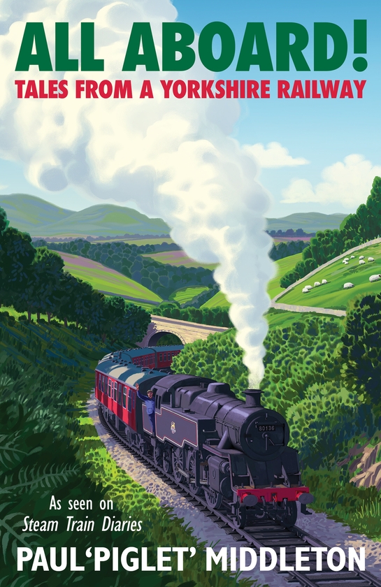 Paper book «ALL ABOARD!: Tales from a Yorkshire Steam Railway», author Paul 'Piglet' Middleton - фото №1