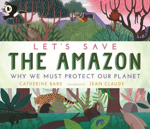 Бумажная книга «Let's Save the Amazon: Why we must protect our planet», автор Кэтрин Барр - фото №1