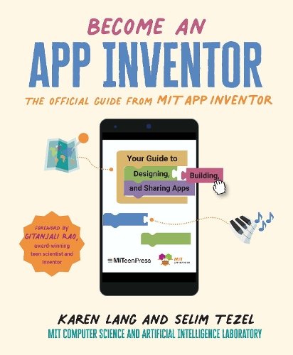 Бумажная книга «Become an App Inventor: The Official Guide from MIT App Inventor: Your Guide to Designing, Building, and Sharing Apps», авторов Карен Лэнг, Селим Тезель - фото №1