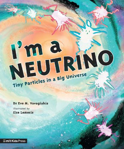 Паперова книга «I'm a Neutrino: Tiny Particles in a Big Universe», автор Єва М. Вавагіакіс - фото №1