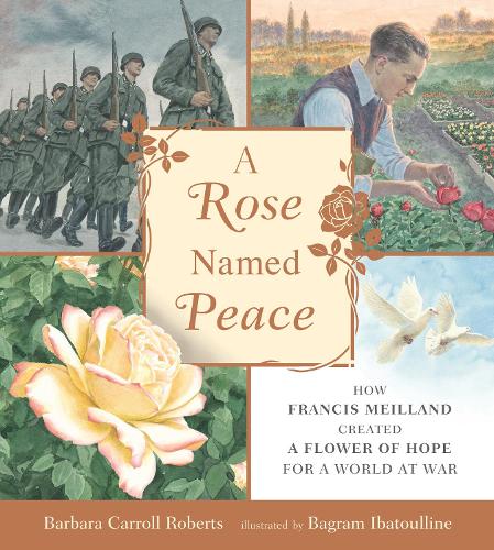 Бумажная книга «A Rose Named Peace: How Francis Meilland Created a Flower of Hope for a World at War», автор Барбара Кэрролл Робертс - фото №1