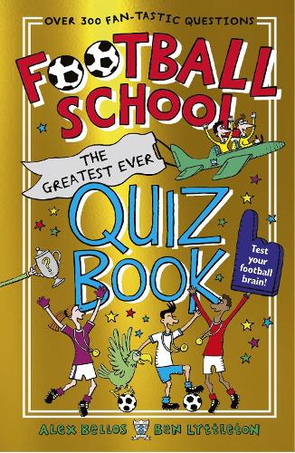 Бумажная книга «Football School: The Greatest Ever Quiz Book», авторов Алекс Беллос, Бен Литтлтон - фото №1