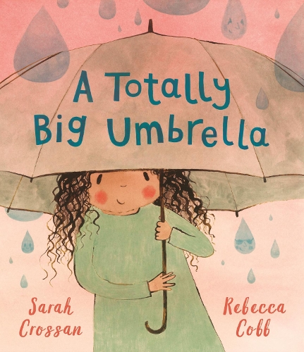 Бумажная книга «A Totally Big Umbrella: A reassuring story for children aged 3-7 about conquering anxiety from award-winning duo Sarah Crossan and Rebecca Cobb», автор Сара Кроссан - фото №1