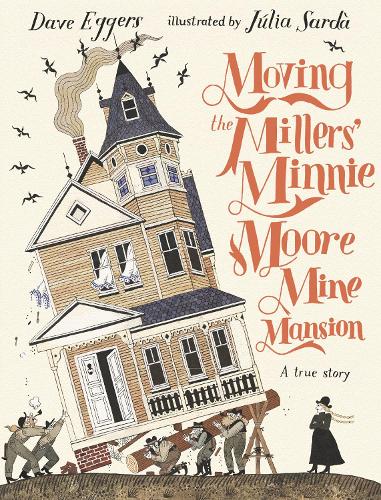 Бумажная книга «Moving the Millers' Minnie Moore Mine Mansion: A True Story», автор Дейв Эггерс - фото №1