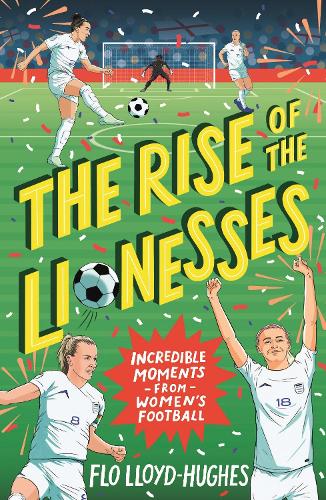 Бумажная книга «The Rise of the Lionesses: Incredible Moments from Women's Football», автор Фло Ллойд-Хьюз - фото №1