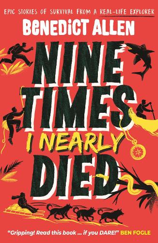 Бумажная книга «Nine Times I Nearly Died: A gripping read for boys and girls who love action and adventure aged 8, 9, 10, 11, 12», автор Бенедикт Аллен - фото №1