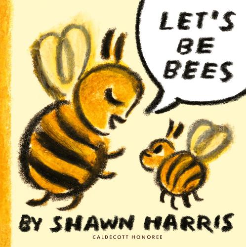 Бумажная книга «Let's Be Bees: From a Caldecott Honoree comes a playful, surreal and highly imaginative picture book of playing make-believe, perfect for storytime», автор Шон Харрис - фото №1