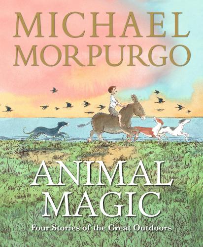 Бумажная книга «Animal Magic: Four Stories of the Great Outdoors: From Michael Morpurgo, author of the international phenomenon WAR HORSE», автор Майкл Морпурго - фото №1