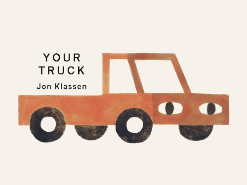 Бумажная книга «Your Truck: A stylish first board book by Jon Klassen, bestselling creator of I WANT MY HAT BACK, the perfect gift for babies and toddlers aged 0–3», автор Джон Классен - фото №1