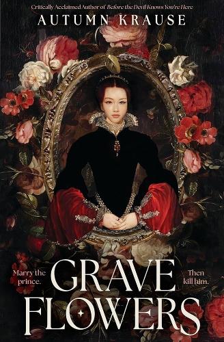 Паперова книга «Grave Flowers: Gothic, atmospheric, twisty royalcore fantasy set in a world full of deadly games, rivalry and family secrets», автор Отем Краузе - фото №1