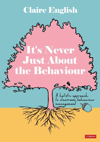 Бумажная книга «It′s Never Just About The Behaviour: A holistic approach to classroom behaviour management», автор Клэр Инглиш - фото №1